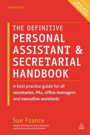 The Definitive Personal Assistant & Secretarial – A Best Practice Guide for All Secretaries, PAs, Office Managers and Executive Assistants de Sue France