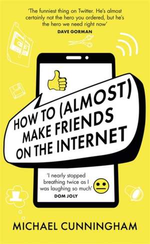 How to (Almost) Make Friends on the Internet de Michael Cunningham