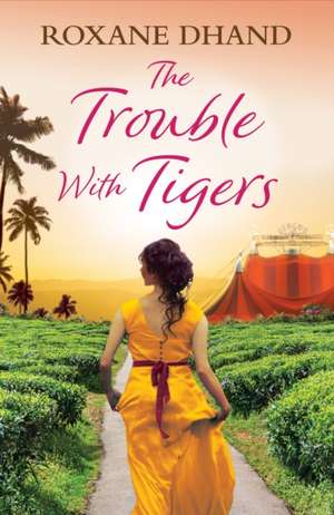 Dhand, R: The Trouble With Tigers de Roxane Dhand