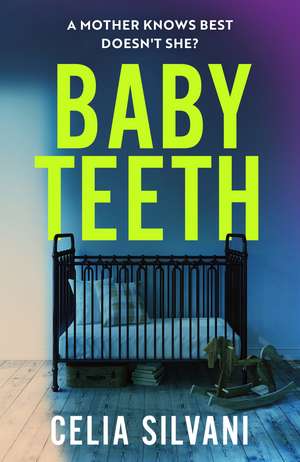 Baby Teeth: The compulsive, unputdownable and thought-provoking novel that you won’t be able to put down! de Celia Silvani