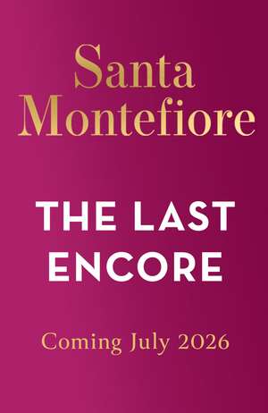 The Last Encore: The breathtaking and unforgettable new novel from the number one bestselling author! de Santa Montefiore
