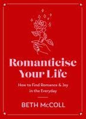 Romanticise Your Life de Beth McColl