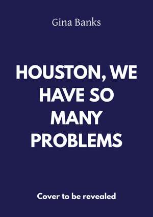 Houston, We Have So Many Problems de Gina Banks