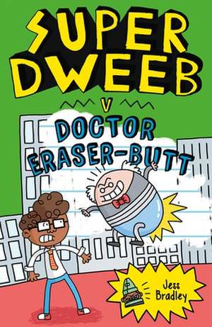 Super Dweeb V Doctor Eraser-Butt de Jess Bradley