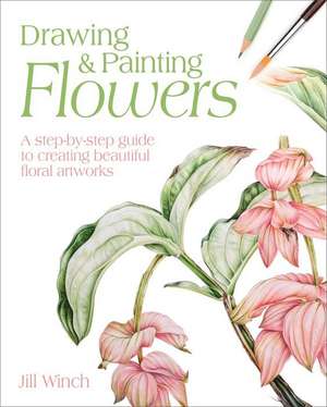 Drawing & Painting Flowers de Jill Winch