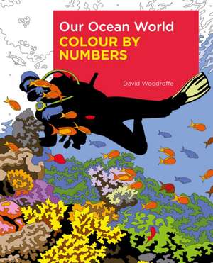 Our Ocean World Colour by Numbers de David Woodroffe