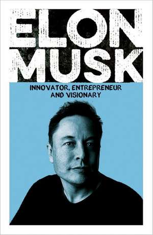 Elon Musk: Innovator, Entrepreneur and Visionary de Chris McNab