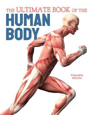 The Ultimate Book of the Human Body de Claudia Martin