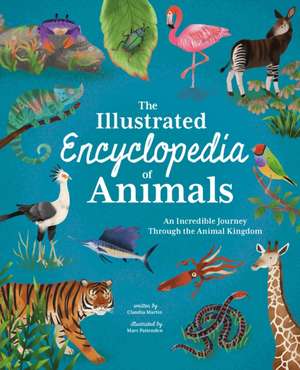 The Illustrated Encyclopedia of Animals de Claudia Martin