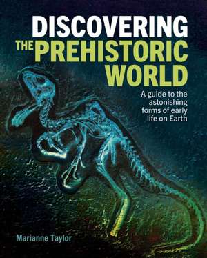 Discovering the Prehistoric World de Marianne Taylor