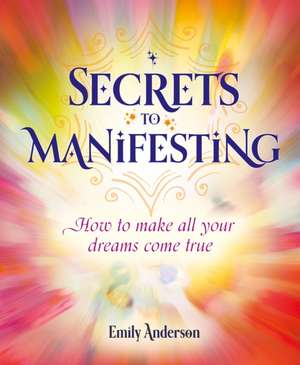 Secrets to Manifesting de Emily Anderson