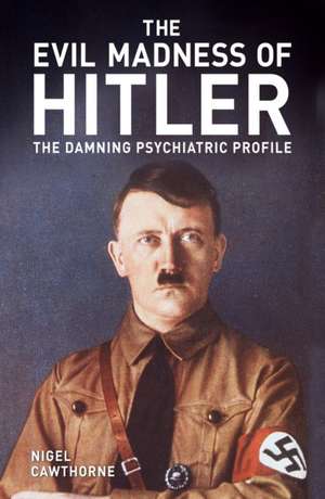 The Evil Madness of Hitler de Nigel Cawthorne