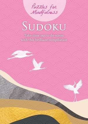 Puzzles for Mindfulness Sudoku: Take Time Out to De-Stress with This Brilliant Compilation de Eric Saunders