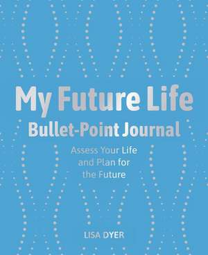 My Future Life Bullet Point Journal de Lisa Dyer