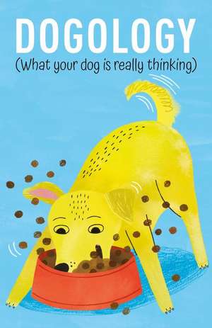 Dogology: What Your Dog Is Really Thinking de Felix Osborne