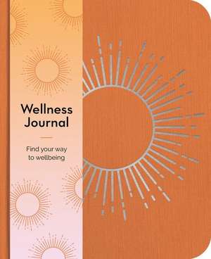 Wellness Journal: Find Your Way to Wellbeing Every Day de Emma Van Hinsbergh