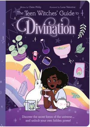 The Teen Witches' Guide to Divination de Claire Philip