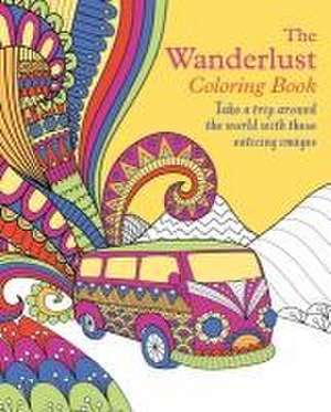 The Wanderlust Coloring Book: Take a Trip Around the World with These Enticing Images de Tansy Willow