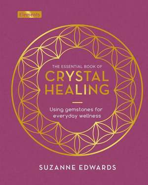 The Essential Book of Crystal Healing de Suzanne Edwards