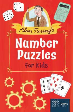 Alan Turing's Number Puzzles for Kids: 109 Brain-Boosting Activities de Eric Saunders