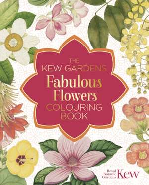 The Kew Gardens Fabulous Flowers Colouring Book de The Royal Botanic Gardens Kew