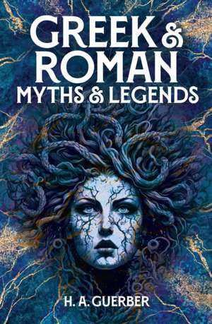 Greek & Roman Myths & Legends de H. A. Guerber