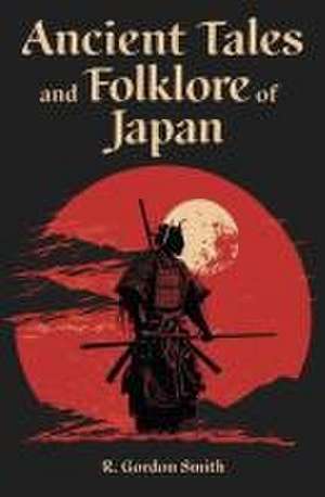 Ancient Tales and Folklore of Japan de Richard Gordon Smith