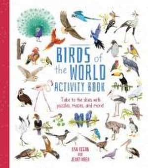 Birds of the World Activity Book: Take to the Skies with Puzzles, Mazes, and More! de Lisa Regan