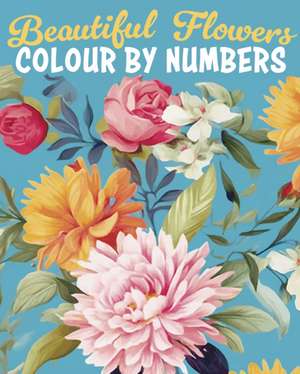 Woodroffe, D: Beautiful Flowers Colour by Numbers