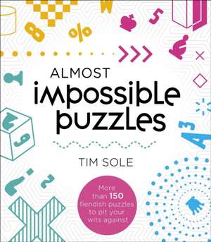 Almost Impossible Puzzles de Tim Sole