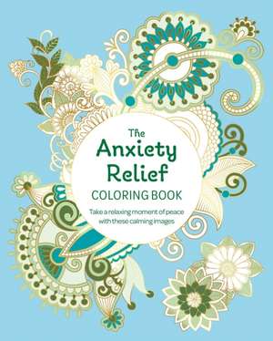 The Anxiety Relief Coloring Book de Tansy Willow