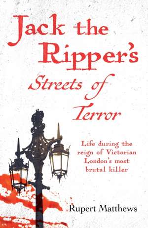 Jack the Ripper's Streets of Terror de Rupert Matthews