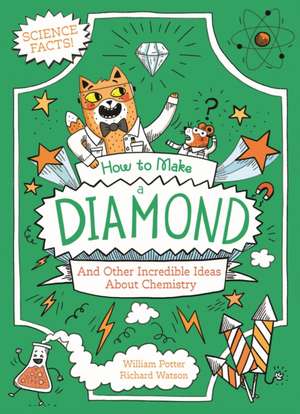 How to Make a Diamond and Other Incredible Ideas about Chemistry de William Potter