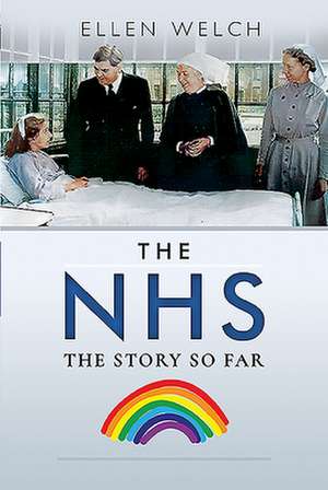 The NHS - The Story so Far de Ellen Welch