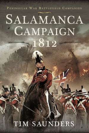 Salamanca Campaign 1812 de Saunders Tim