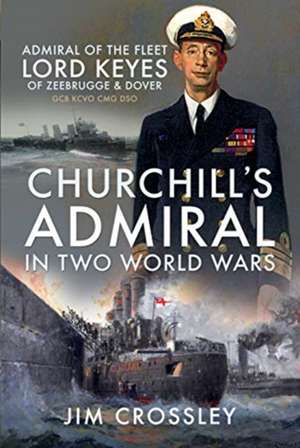 Churchill's Admiral in Two World Wars de Jim Crossley