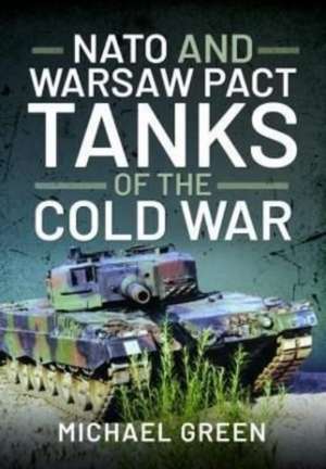 NATO and Warsaw Pact Tanks of the Cold War de Michael Green