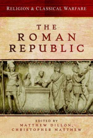 Religion & Classical Warfare: The Roman Republic de Matthew Dillon