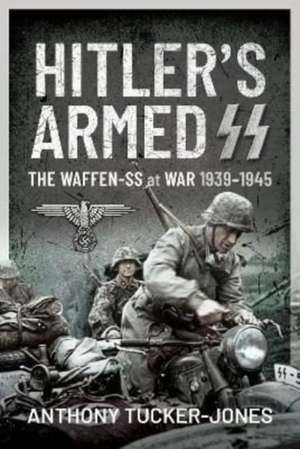 Hitler's Armed SS de Anthony Tucker-Jones