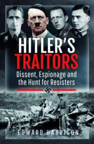 Hitler's Traitors de Edward Harrison