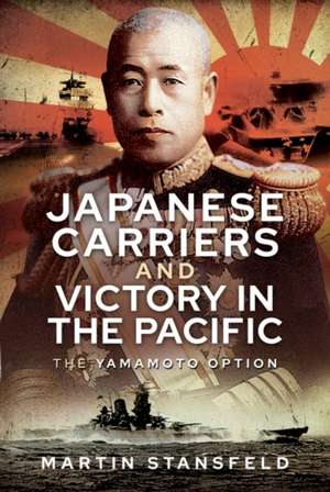 Japanese Carriers and Victory in the Pacific de Martin Stansfeld