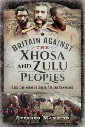 Britain Against the Xhosa and Zulu Peoples de Stephen Manning