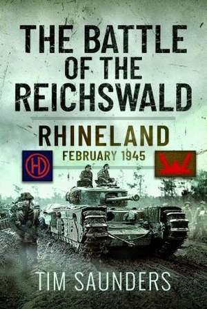 The Battle of the Reichswald de Tim Saunders