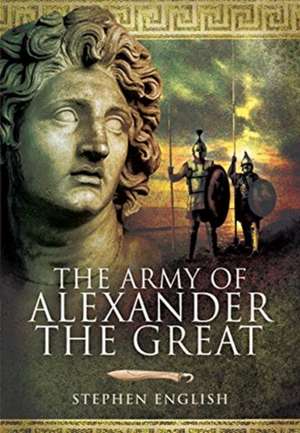 The Army of Alexander the Great de Stephen English