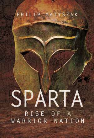 Sparta: Rise of a Warrior Nation de Philip Matyszak