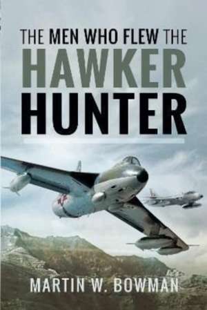 The Men Who Flew the Hawker Hunter de Bowman W