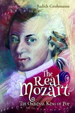 The Real Mozart: The Original King of Pop de Judith Grohmann