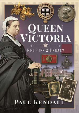 Queen Victoria: Her Life and Legacy de Paul Kendall