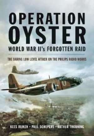 Operation Oyster: World War II's Forgotten Raid de Kees Rijken