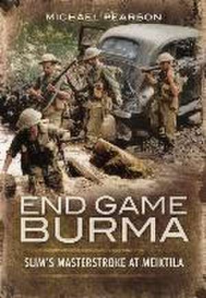 End Game Burma 1945 de Michael Pearson